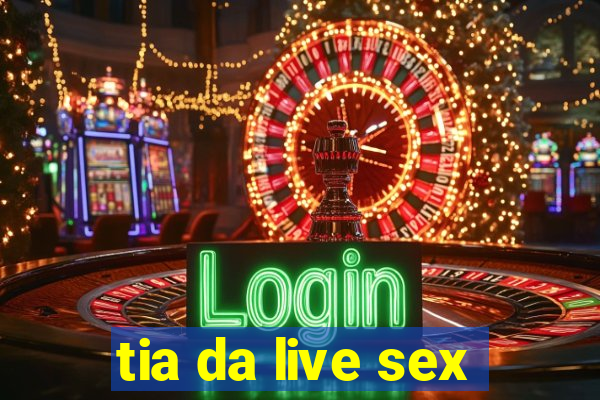 tia da live sex